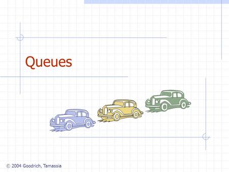 © 2004 Goodrich, Tamassia Queues. © 2004 Goodrich, Tamassia Stacks2 The Queue ADT The Queue ADT stores arbitrary objects Insertions and deletions follow.