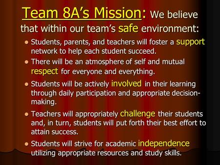 Team 8A’s Mission: We believe that within our team’s safe environment: Students, parents, and teachers will foster a support network to help each student.