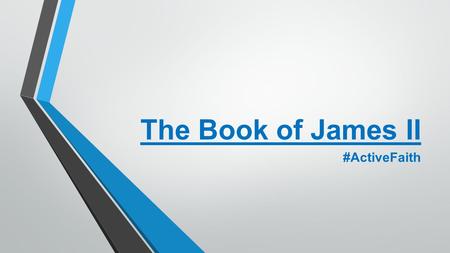 The Book of James II #ActiveFaith. Why all this talk about wisdom? The Bible is not just ONE book, it is sixty six books written over the course of 1,500.