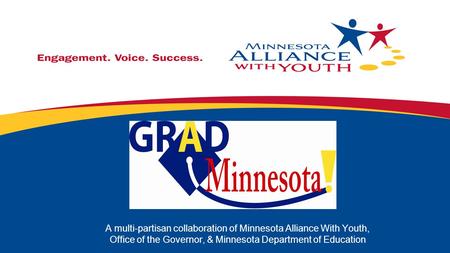 A multi-partisan collaboration of Minnesota Alliance With Youth, Office of the Governor, & Minnesota Department of Education.