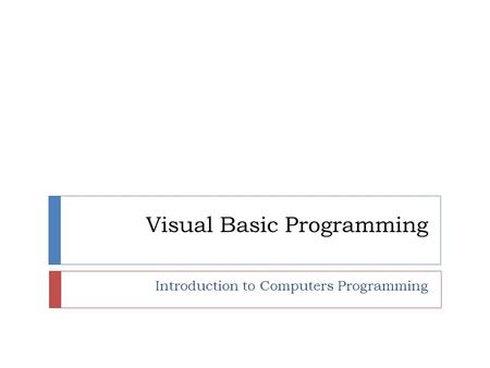 Visual Basic Programming Introduction to Computers Programming.