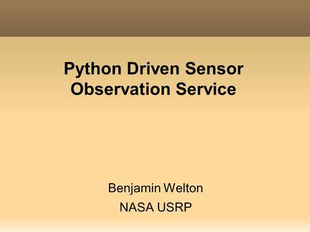 Python Driven Sensor Observation Service Benjamin Welton NASA USRP.