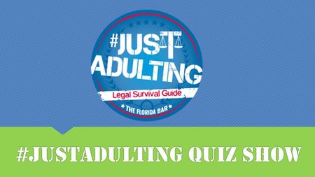 #JustAdulting Quiz Show. CREDIT CRIMINAL CHARGES DRINKING LAWS DRIVING EMPLOYMENT ENVIROMENTAL RESPONSIBILITY FEDERAL INCOME TAX & FICA JURY DUTY LANDLORD.