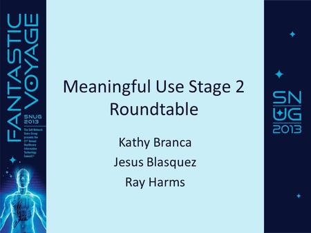 Meaningful Use Stage 2 Roundtable Kathy Branca Jesus Blasquez Ray Harms.