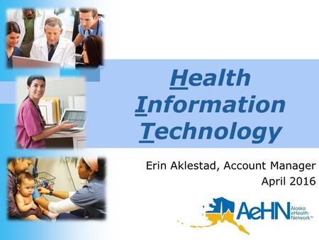 Health Information Technology Erin Aklestad, Account Manager April 2016.