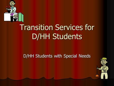 Transition Services for D/HH Students D/HH Students with Special Needs.