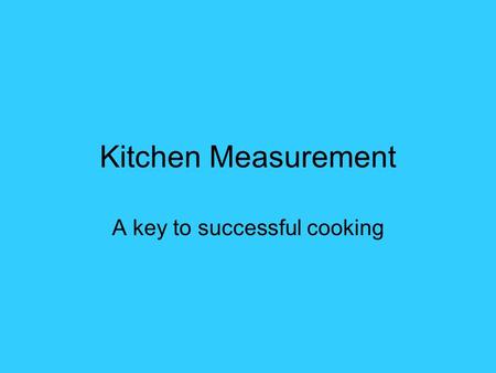 Kitchen Measurement A key to successful cooking. Abbreviations Tablespoons –T –tb –Tbsp / tbsp Teaspoons –t –ts –tsp.