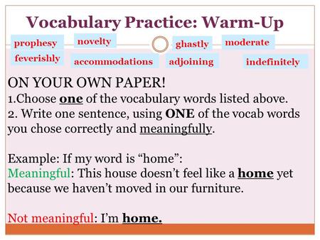 Feverishly Vocabulary Practice: Warm-Up novelty indefinitely adjoining ghastly moderate prophesy accommodations ON YOUR OWN PAPER! 1.Choose one of the.