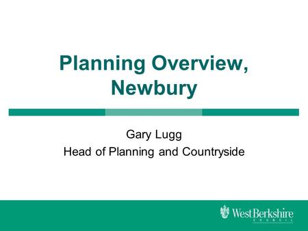 Planning Overview, Newbury Gary Lugg Head of Planning and Countryside.