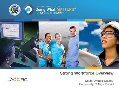 Strong Workforce Overview South Orange County Community College District.