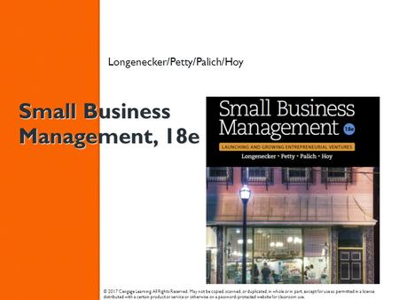 Small Business Management, 18e Longenecker/Petty/Palich/Hoy © 2017 Cengage Learning. All Rights Reserved. May not be copied, scanned, or duplicated, in.