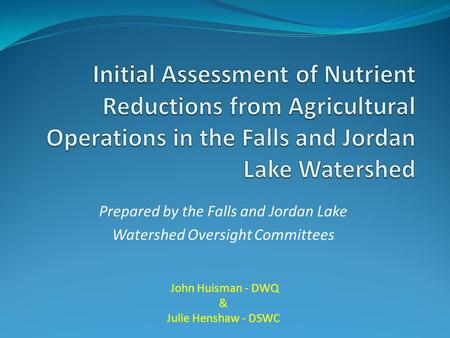 Prepared by the Falls and Jordan Lake Watershed Oversight Committees John Huisman - DWQ & Julie Henshaw - DSWC.