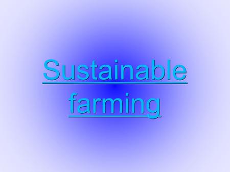 Sustainable farming. What is sustainable farming? Sustainable agriculture is a way of raising food that is healthy for consumers and animals, does not.