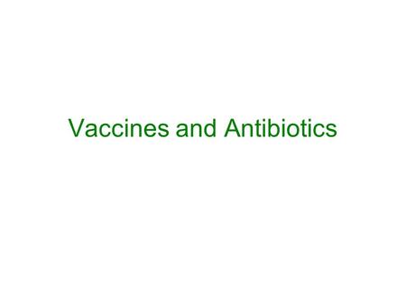 Vaccines and Antibiotics. Germs…. There are many of them but not all are bad. As you already know “germs” can be either bacteria or viruses.