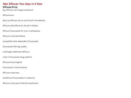 Take Diflucan Two Days In A Row Diflucan Price buy diflucan nail fungus treatment diflucan pvcs does po diflucan act on oral thrush immediately diflucan.