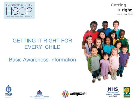 Getting it right for e ery Child GETTING IT RIGHT FOR EVERY CHILD Basic Awareness Information.