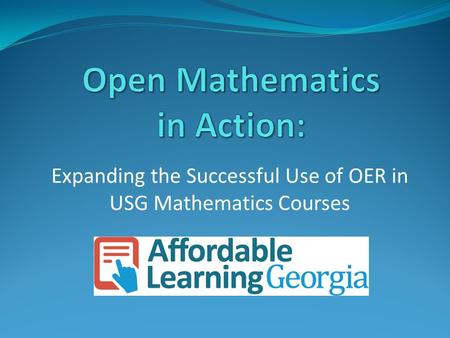 Expanding the Successful Use of OER in USG Mathematics Courses.