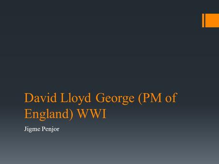 David Lloyd George (PM of England) WWI Jigme Penjor.