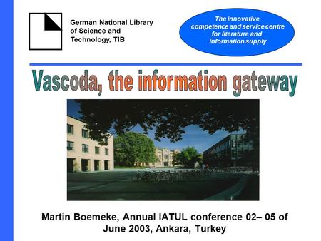 German National Library of Science and Technology, TIB The innovative competence and service centre for literature and information supply Martin Boemeke,