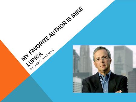 MY FAVORITE AUTHOR IS MIKE LUPICA BY JAKE HILEMAN.