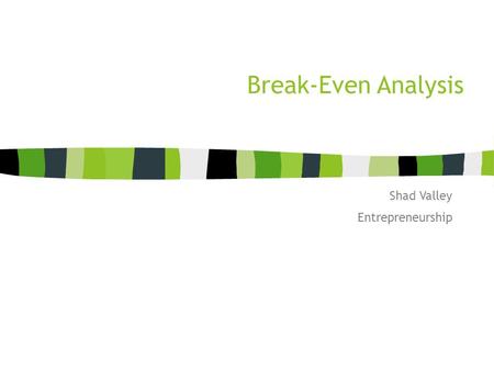 Break-Even Analysis Shad Valley Entrepreneurship.