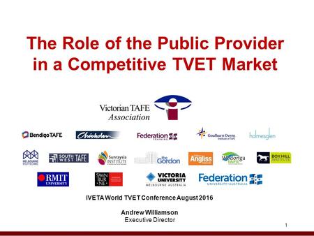 1 The Role of the Public Provider in a Competitive TVET Market IVETA World TVET Conference August 2016 Andrew Williamson Executive Director.