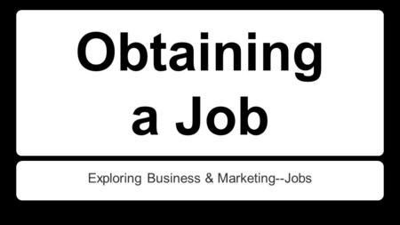 Obtaining a Job Exploring Business & Marketing--Jobs.