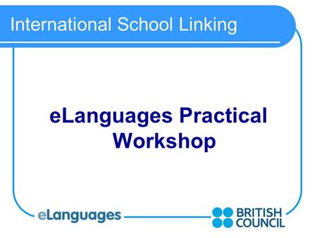 International School Linking eLanguages Practical Workshop.