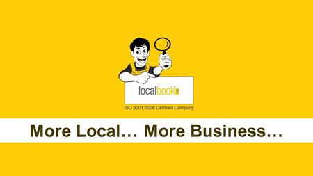 More Local… More Business…. ARE YOU AHEAD of your competitors which is rewarding for your business. ARE YOU AHEAD of your competitors which is rewarding.