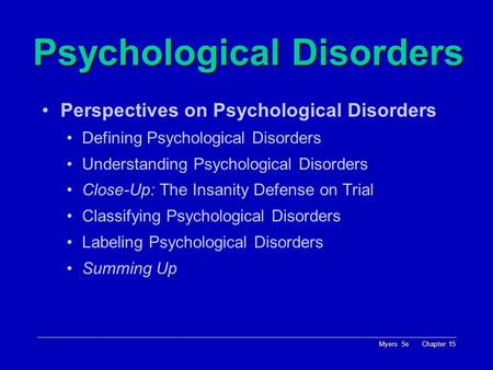 Myers 5e Chapter 15 Psychological Disorders Perspectives on Psychological Disorders Defining Psychological Disorders Understanding Psychological Disorders.