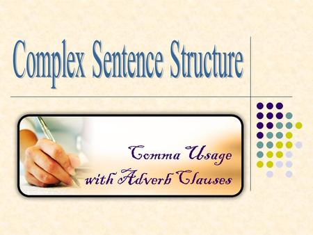 Comma Usage with Adverb Clauses. Adverb clauses begin with a subordinating conjunction  after  although  as  as if  as long as  as soon as  as.