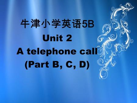 牛津小学英语 5B Unit 2 A telephone call (Part B, C, D).