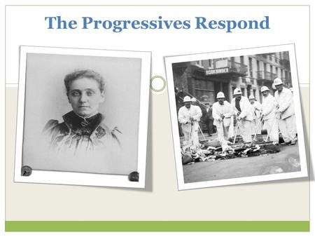 The Progressives Respond. Origins of the Progressive Movement Industrialization, Urbanization and Immigration Rise of an educated middle class Social.