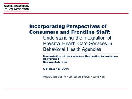 Incorporating Perspectives of Consumers and Frontline Staff: Presentation at the American Evaluation Association Conference Denver, Colorado Understanding.