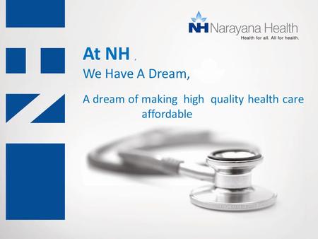 At NH, We Have A Dream, A dream of making high quality health care affordable.