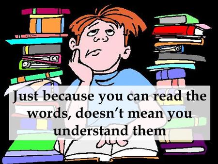 Just because you can read the words, doesn’t mean you understand them.