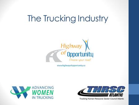 The Trucking Industry. Video The Importance of the Trucking Industry Trucks move over 90% of all consumer goods in Canada 60%, by value, of our trade.