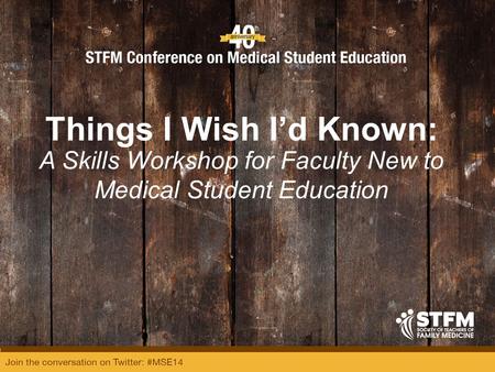 Things I Wish I’d Known: A Skills Workshop for Faculty New to Medical Student Education.