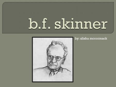 By: alisha mccormack.  March 20, 1904 – August 18, 1990  American psychology behaviorist  Author, inventor, social philosopher  Lifetime achievement.