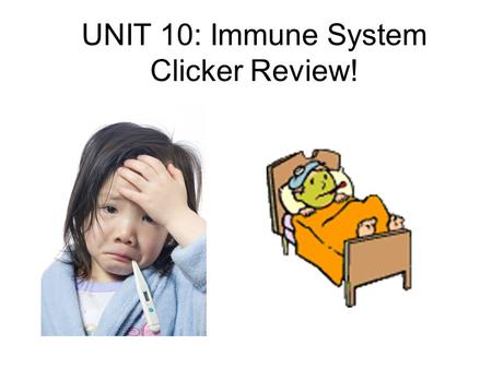 UNIT 10: Immune System Clicker Review!. What is a pathogen? A) a protein B) an antigen C) a disease D) a disease causing agent.