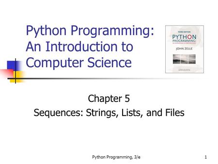 Python Programming, 3/e1 Python Programming: An Introduction to Computer Science Chapter 5 Sequences: Strings, Lists, and Files.