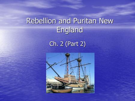 Rebellion and Puritan New England Ch. 2 (Part 2).