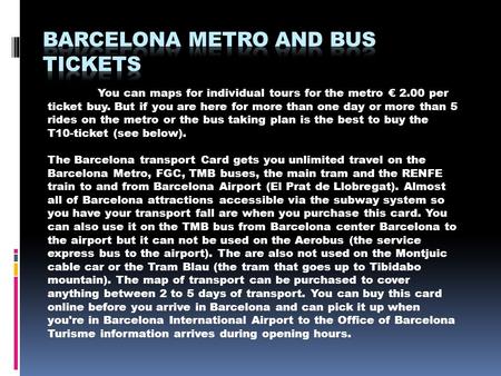 You can maps for individual tours for the metro € 2.00 per ticket buy. But if you are here for more than one day or more than 5 rides on the metro or the.