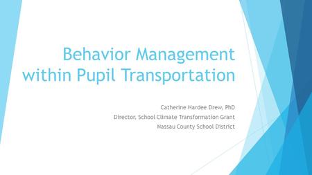 Behavior Management within Pupil Transportation Catherine Hardee Drew, PhD Director, School Climate Transformation Grant Nassau County School District.