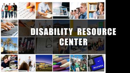 DISABILITY RESOURCE CENTER. ACCESS Cal Poly is required to ensure equitable access and opportunity to all qualified students.