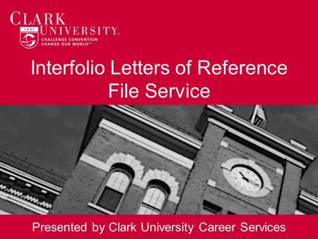 Interfolio Letters of Reference File Service Presented by Clark University Career Services.