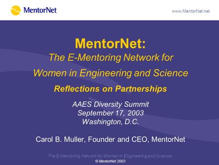 The E-Mentoring Network for Women in Engineering and Science  MentorNet: The E-Mentoring Network for Women in Engineering and Science.