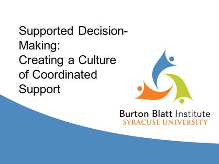 Supported Decision- Making: Creating a Culture of Coordinated Support.