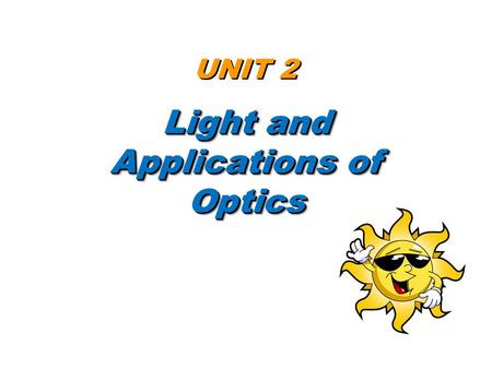 UNIT 2 Light and Applications of Optics. 4.0 Introduction Big Ideas (p274-275)Introduction (p274-275)