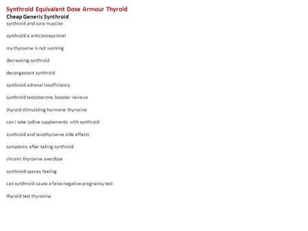 Synthroid Equivalent Dose Armour Thyroid Cheap Generic Synthroid synthroid and sore muscles synthroid e anticoncepcional my thyroxine is not working decreasing.